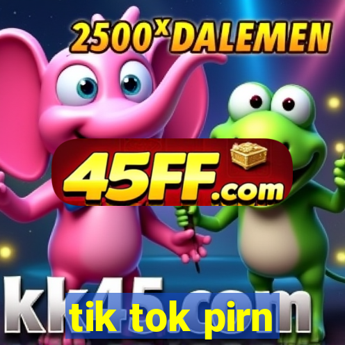 tik tok pirn